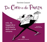 De core e de panza. Miti, riti, leggende e stramberie della cucina romana