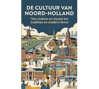 De Cultuur van Noord-Holland: Van molens en musea tot tradities en modern leven
