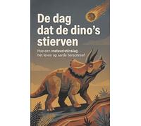 De dag dat de dino's stierven: Hoe een meteorietinslag het leven op aarde herschreef