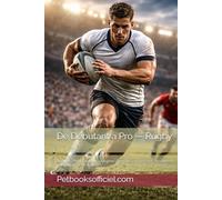 De Débutant à Pro - Rugby: Le guide complet du jeune rugbyman : mentalité, entraînement, discipline et performance (U7 à Seniors)