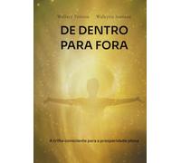 DE DENTRO PARA FORA: A trilha consciente para a prosperidade plena