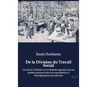De division du travail social - un essai de durkheim sur la so: Un essai de Durkheim sur la solidarité organique dans les sociétés modernes, basé sur ... et l'interdépendance des individus