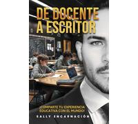 DE DOCENTE A ESCRITOR: Comparte tu experiencia educativa con el mundo.