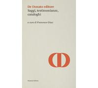 De Donato editore. Saggi, testimonianze, cataloghi - Giasi Francesco