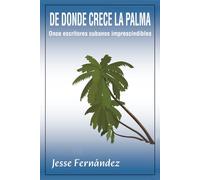 De donde crece la palma: Once escritores cubanos imprescindibles