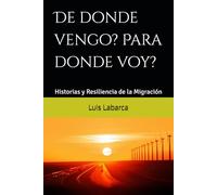 De donde vengo, para donde voy?: Historias y Resiliencia de la Migración