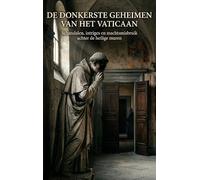 De Donkerste Geheimen van het Vaticaan: Schandalen, intriges en machtsmisbruik achter de heilige muren