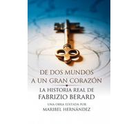 De Dos Mundos a un Gran Corazòn: La Historia Real de Fabrizio Berard