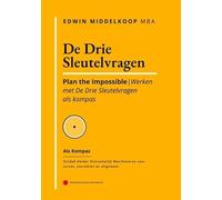 De Drie Sleutelvragen als kompas: Plan the Impossible - werken met De Drie Sleutelvragen als kompas