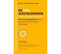 De Drie Sleutelvragen als kompas: Plan the Impossible - werken met De Drie Sleutelvragen als kompas
