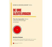 De Drie Sleutelvragen - Business Kompas: Plan the Impossible - werken met De Drie Sleutelvragen als kompas
