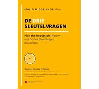 De Drie Sleutelvragen - Business Kompas: Plan the Impossible - werken met De Drie Sleutelvragen als kompas