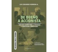 De dueño a accionista: Guía para liderar desde la propiedad y crear valor a largo plazo