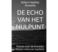 DE ECHO VAN HET NULPUNT: Roman over de breuklijn tussen mens en machine