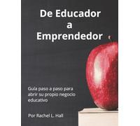 De Educador a Emprendedor: Guía paso a paso para abrir su propio negocio educativo
