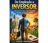 De empleado a inversor: Cómo construir riqueza real con inmuebles y recuperar el control de tu tiempo