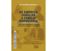 De empresa familiar a familia empresaria: Guía para transformar la relación familiar con la empresa y el patrimonio