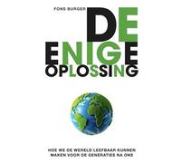De enige oplossing: Hoe we de wereld leefbaar kunnen maken voor de generaties na ons