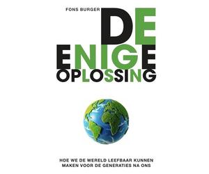 De enige oplossing: Hoe we de wereld leefbaar kunnen maken voor de generaties na ons