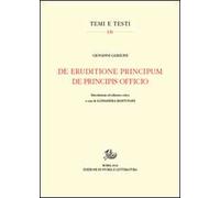 De eruditione principum-De principis officio. Testo latino a fronte. Ediz. critica