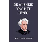 de essays van Arthur Schopenhauer: de wijsheid van het leven