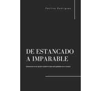 De estancado a imparable: Estancarse no es opción cuando tu meta está grabada en tu corazón