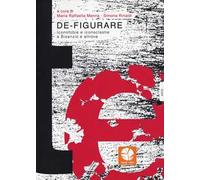 De-figurare. Iconofobie e iconoclastie a Bisanzio e altrove
