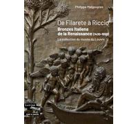 De Filarete à Riccio : Bronzes italiens de la Renaissance (1430-1550): La collection du musée du Louvre