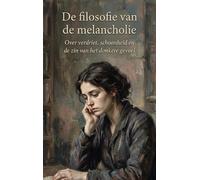 De filosofie van de melancholie: Over verdriet, schoonheid en de zin van het donkere gevoel