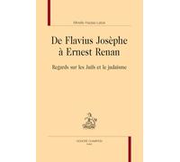 De Flavius Josèphe à Ernest Renan. Regards sur les Juifs et le judaïsme