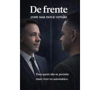 DE FRENTE COM SUA NOVA VERSÃO: Para quem não se permite mais viver no automático