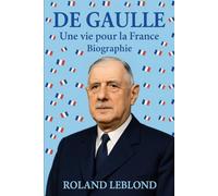 DE GAULLE: Une vie pour la France
