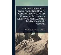 De Geckone Australi Argyropode Nec Non De Generum Naturalium In Zoologia Systematica Dignitate Tuenda, Atque De Geckonibus In Genere...