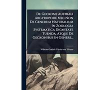 De Geckone Australi Argyropode Nec Non De Generum Naturalium In Zoologia Systematica Dignitate Tuenda, Atque De Geckonibus In Genere...