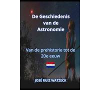 De geschiedenis van Astronomie: Van de prehistorie tot de 20e eeuw