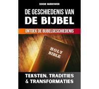 De geschiedenis van de Bijbel: Teksten, Tradities en Transformaties