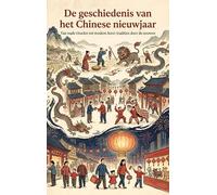 De geschiedenis van het Chinese nieuwjaar: Van oude rituelen tot modern feest: tradities door de eeuwen