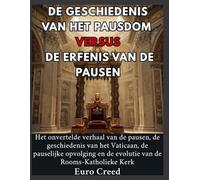 De geschiedenis van het pausdom versus de erfenis van de pausen: Het onvertelde verhaal van de pausen, de geschiedenis van het Vaticaan, de pauselijke opvolging en de evolutie van de Rooms-Katholieke