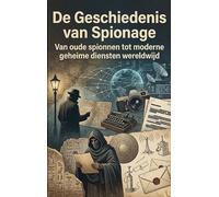 De Geschiedenis van Spionage: Van oude spionnen tot moderne geheime diensten wereldwijd