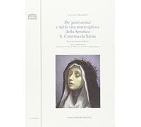 De' gesti eroici e della vita maravigliosa della Serafica S. Caterina da Siena