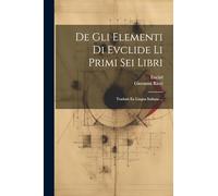 De Gli Elementi Di Evclide Li Primi Sei Libri: Tradotti En Lingua Italiana ...