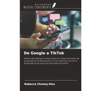 De Google a TikTok: Análisis de métodos mixtos sobre el comportamiento de búsqueda de la Generación Z y las implicaciones de la búsqueda social para las empresas en Austria