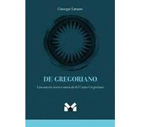 De gregoriano. Lineamenti storico-musicali del canto Gregoriano