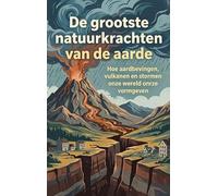 De grootste natuurkrachten van de aarde: Hoe aardbevingen, vulkanen en stormen onze wereld vormgeven