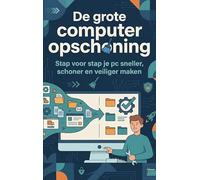De grote computeropschoning: Stap voor stap je pc sneller, schoner en veiliger maken