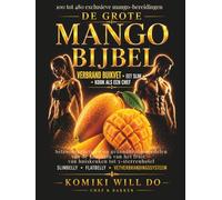 DE GROTE MANGO BIJBEL: 100-480 Exclusieve Mango-Bereidingen voor SlimBelly & FlatBelly • Seizoensgeheimen, Vetverbrandingsgerichte Recepten en ... het Fruit - van Huiskeuken tot 5-Sterrenhotel