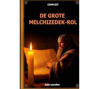 DE GROTE MELCHIZEDEK-ROL: Het complete werk! Ook bekend als het boek van Melchizedek, de boeken die erin staan zijn The History of the Vase, the ... Salem's Story from the Dead Sea Scrolls