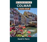 DE GUÍA DE VIAJE COLMAR: Explorando el color, la cultura y el corazón de un pueblo de cuento de hadas