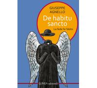 De habitu sancto. La fede fa l'abito - Agnello Giuseppe