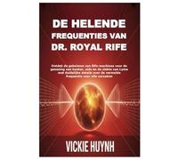 De helende frequenties van Dr. Royal Rife: Ontdek de geheimen van Rife-machines voor de genezing van kanker, aids en de ziekte van Lyme met duidelijke ... de vermelde frequentie voor alle oorzaken